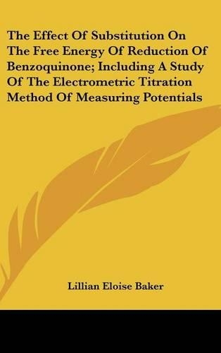 The Effect of Substitution on the Free Energy of Reduction of Benzoquinone; Including a Study of the Electrometric Titration Method of Measuring Potentials