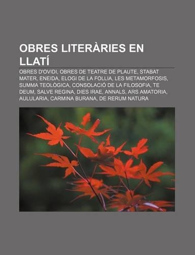 Obres Literaries En Llati: Obres D'Ovidi, Obres de Teatre de Plaute, Stabat Mater, Eneida, Elogi de La Follia, Les Metamorfosis
