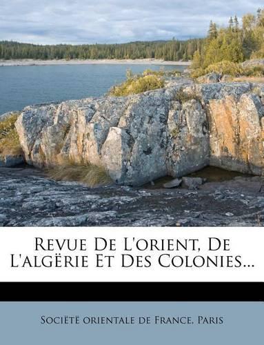 Revue De L'orient, De L'algërie Et Des Colonies...