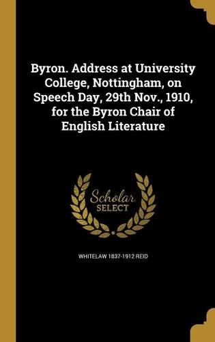Byron. Address at University College, Nottingham, on Speech Day, 29th Nov., 1910, for the Byron Chair of English Literature