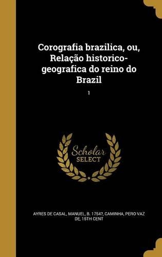 Corografia brazilica, ou, Relação historico-geografica do reino do Brazil; 1