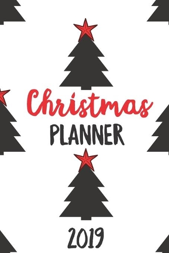Christmas Planner 2019: Merry Christmas Happy Holiday, Gift list, Organizer, Journal, Budgets, Party Planner, Recipes and More