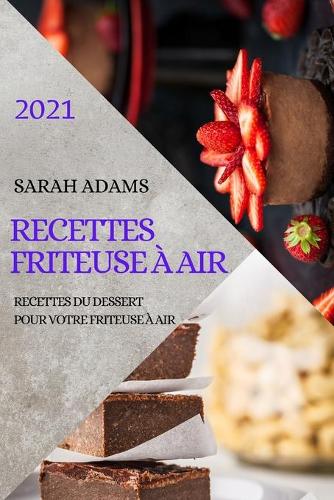 Recettes Friteuse À Air 2021 (French Edition of Air Fryer Recipes 2021)