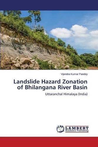 Landslide Hazard Zonation of Bhilangana River Basin