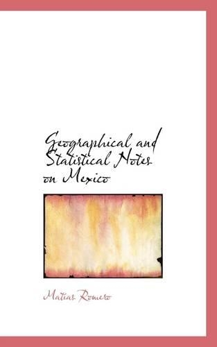 Geographical and Statistical Notes on Mexico