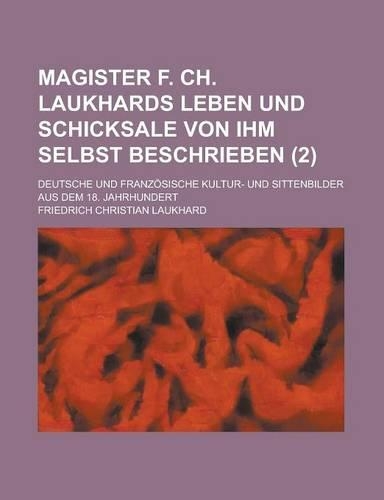 Magister F. Ch. Laukhards Leben Und Schicksale Von Ihm Selbst Beschrieben (2)