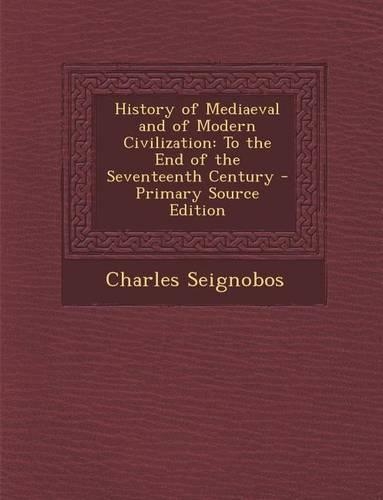 History of Mediaeval and of Modern Civilization: To the End of the Seventeenth Century