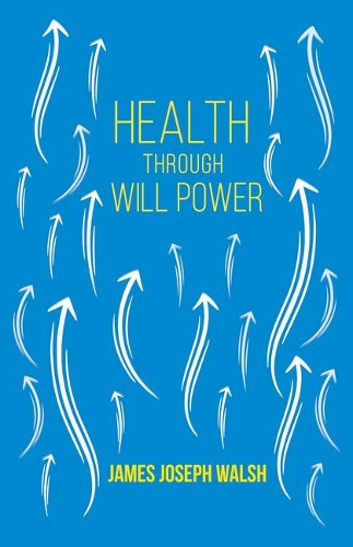 Health Through Will Power: With an Essay from What You Can Do with Your Will Power by Russell H. Conwell