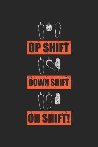 Up Shift Down Shift Oh Shift!: Car Tuning Enthusiast Shift Stick Mechanic Notebook 6x9 Inches 120 dotted pages for notes, drawings, formulas - Organizer writing book planner diary