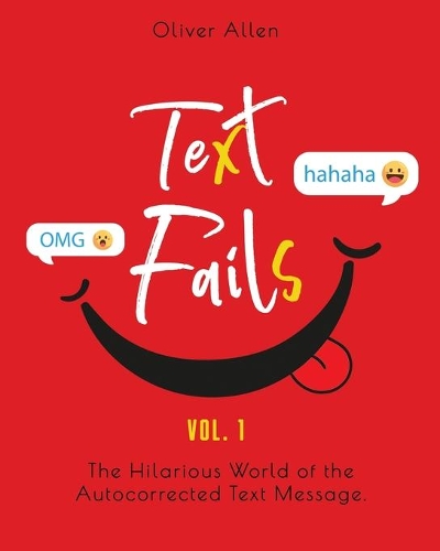 Text Fails: The Hilarious World of the Autocorrected Text Message. The Best Collection of Funniest Text Fail Ever (Vol. 1)(1 Text Fails)
