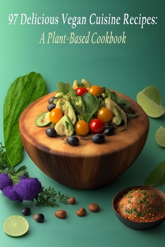 97 Delicious Vegan Cuisine Recipes: A Plant-Based Cookbook
