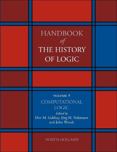 Computational Logic: Volume 9(Volume 9 Handbook of the History of Logic)