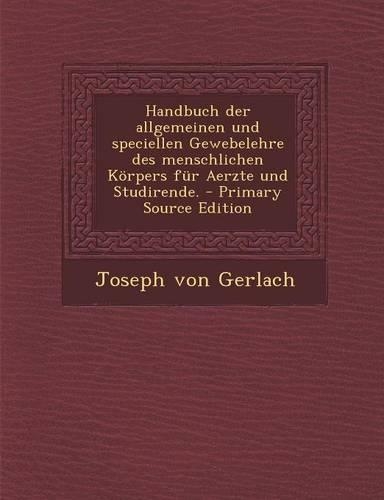 Handbuch Der Allgemeinen Und Speciellen Gewebelehre Des Menschlichen Korpers Fur Aerzte Und Studirende.