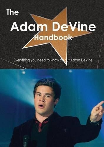 The Adam Devine Handbook - Everything You Need to Know about Adam Devine