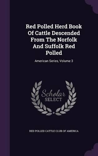 Red Polled Herd Book of Cattle Descended from the Norfolk and Suffolk Red Polled