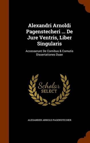 Alexandri Arnoldi Pagenstecheri ... De Jure Ventris, Liber Singularis