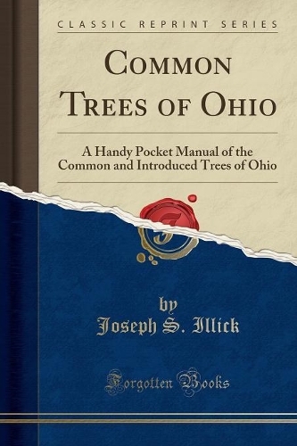 Common Trees of Ohio: A Handy Pocket Manual of the Common and Introduced Trees of Ohio (Classic Reprint)