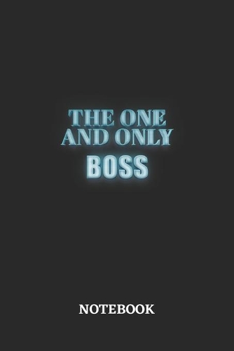The One And Only Boss Notebook: 6x9 inches - 110 ruled, lined pages - Greatest Passionate working Job Journal - Gift, Present Idea