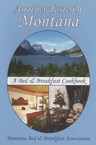 Another Taste of Montana: A Bed & Breakfast Cookbook