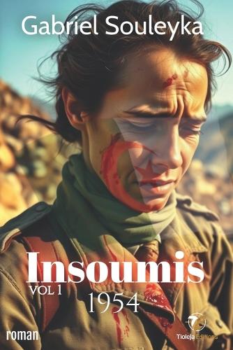 Insoumis: Volume 1 - 1954(1 Histoire de l'Algérie)