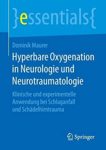 Hyperbare Oxygenation in Neurologie und Neurotraumatologie: Klinische und experimentelle Anwendung bei Schlaganfall und Schädelhirntrauma(essentials)