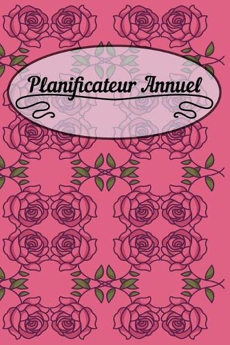 Planificateur Annuel: Calendrier de fleurs ou planificateur hebdomadaire - Idées cadeaux pour femmes, épouses et filles.