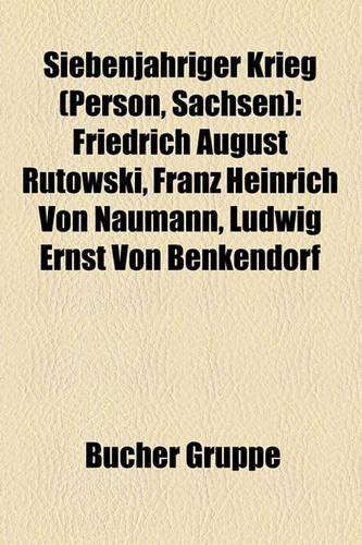Siebenj Hriger Krieg (Person, Sachsen): Friedrich August Rutowski, Franz Heinrich Von Naumann, Ludwig Ernst Von Benkendorf
