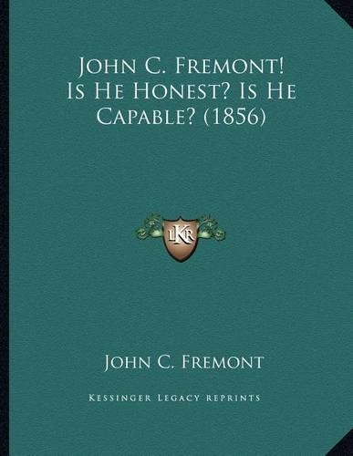 John C. Fremont! Is He Honest? Is He Capable? (1856)