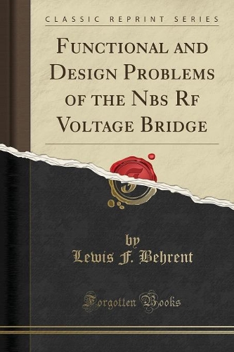 Functional and Design Problems of the Nbs RF Voltage Bridge (Classic Reprint)