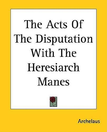 The Acts of the Disputation with the Heresiarch Manes