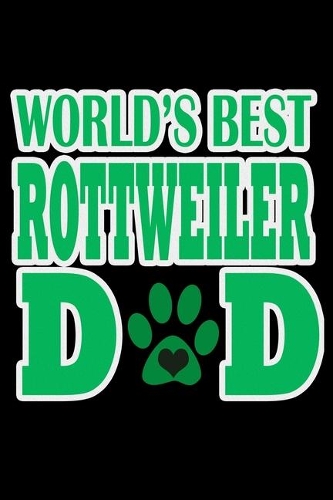 World's Best Rottweiler Dad: Food Journal - Track Your Meals - Eat Clean And Fit - Breakfast Lunch Diner Snacks - Time Items Serving Cals Sugar Protein Fiber Carbs Fat - 110 Pag