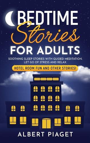 Bedtime Stories for Adults: Soothing Sleep Stories with Guided Meditation. Let Go of Stress and Relax. Hotel Room Fun and other stories!