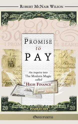 Promise to Pay: An Inquiry into the Modern Magic Called "High Finance"
