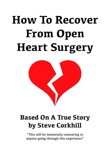 How To Recover From Open Heart Surgery: Based On A True Story