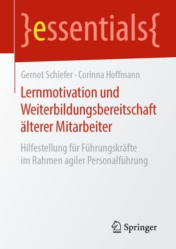 Lernmotivation und Weiterbildungsbereitschaft älterer Mitarbeiter: Hilfestellung für Führungskräfte im Rahmen agiler Personalführung(essentials)