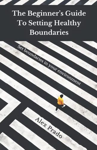 The Beginner's Guide To Setting Healthy Boundaries: Set boundaries in your environment