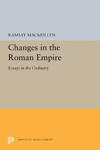 Changes in the Roman Empire: Essays in the Ordinary(Princeton Legacy Library)
