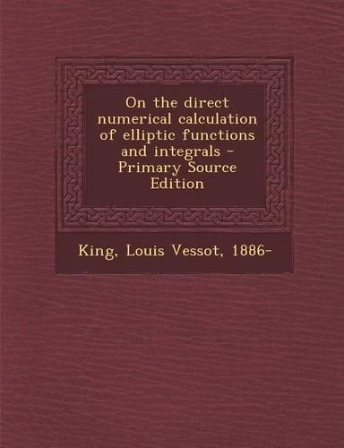 On the Direct Numerical Calculation of Elliptic Functions and Integrals