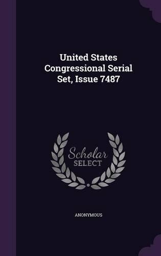 United States Congressional Serial Set, Issue 7487