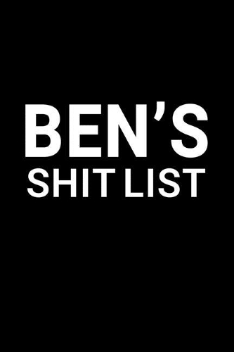 Ben's Shit List