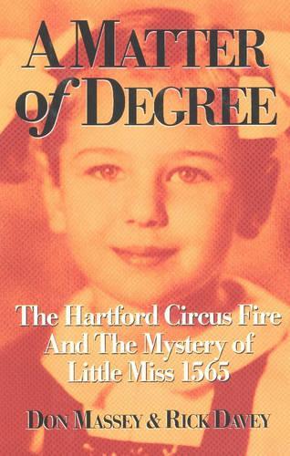 A Matter of Degree: The Hartford Circus Fire and the Mystery of Little Miss 1565