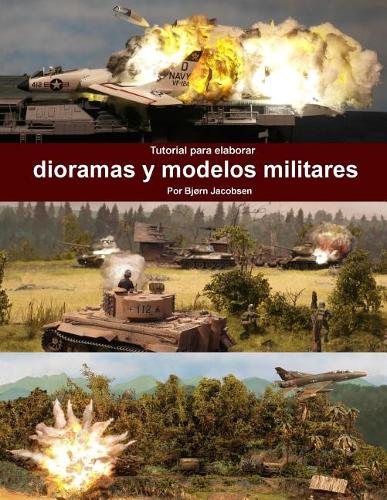 Tutorial para elaborar dioramas y modelos militares: (A Tutorial for Making Military Dioramas and Models)