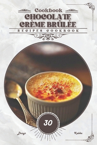 Chocolate Crème Brûlée: Recipes cookbook