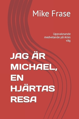 Jag Är Michael, En Hjärtas Resa: Uppvaknande medvetande på Arles väg