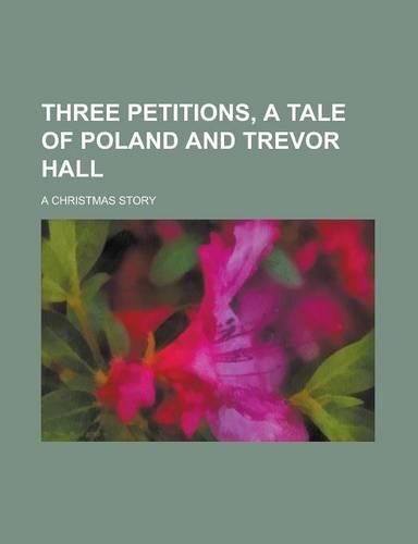 Three Petitions, a Tale of Poland and Trevor Hall; A Christmas Story