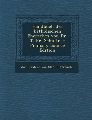 Handbuch Des Katholischen Eherechts Von Dr. J. Fr. Schulte.