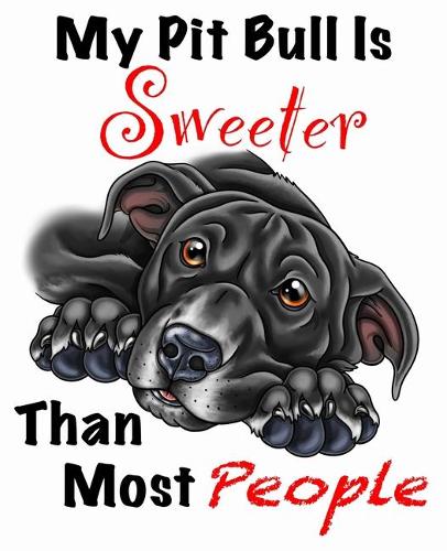 My Pit Bull Is Sweeter Than Most People (Black Fur on White Edition)