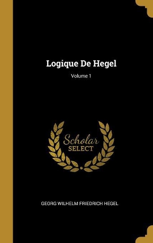 Logique De Hegel; Volume 1