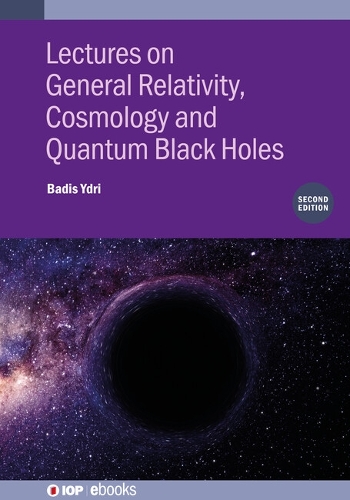 Lectures on General Relativity, Cosmology and Quantum Black Holes (Second Edition): (IOP ebooks)
