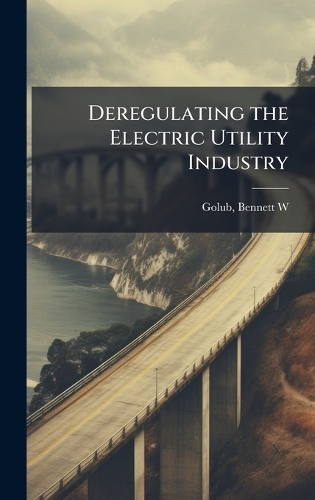 Deregulating the Electric Utility Industry